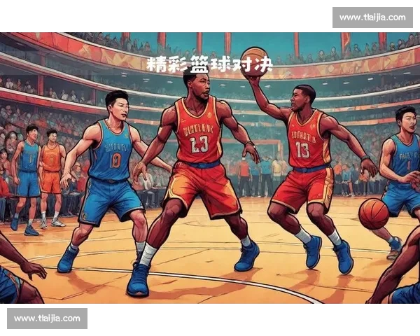 高清篮球直播全程跟踪精彩赛事即时更新让你不错过每一场精彩对决 - 副本 - 副本 (21) - 副本 - 副本